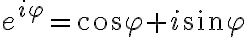  e^{i\varphi}= \cos{\varphi} + i\sin{\varphi} 